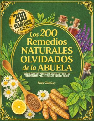 Los 200 Remedios Naturales Olvidados de la Abuela