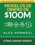 Modelos de dinero de $100 M: Cómo ganar dinero