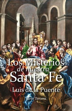 Los Misterios de Nuestra Santa Fe: La vida de Cristo Nuestro Señor desde el Bautismo hasta el fin de