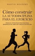 Cómo construir la autodisciplina para el ejercicio