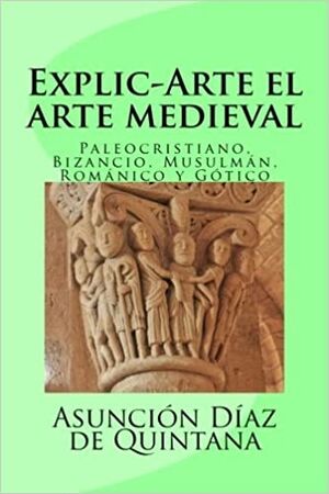 Explic-arte: 2 - Paleocristiano, Bizantino, Musulmán, Románico y Gótico