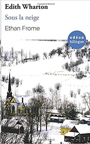Ethan Frome / Sous la neige: Bilingual Classic