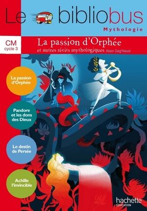 La passion d'Orphée et autres récits mythologiques - Livre élève