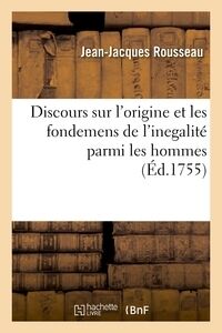 Discours sur l'origine et les fondemens de l'inegalité parmi les hommes