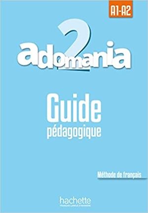 Adomania 2 - Guide pédagogique A1.2/A2.1