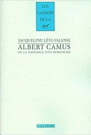 Albert Camus ou La naissance d'un romancier: (1930-1942)