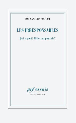 Les Irresponsables: Qui a porté Hitler au pouvoir?