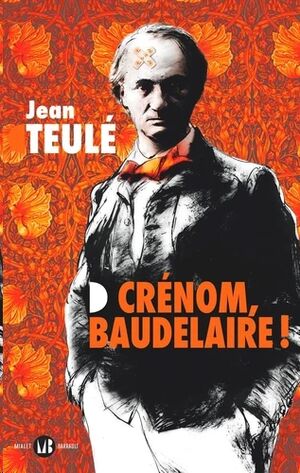 Crénom, Baudelaire !