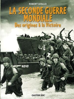 La Seconde Guerre mondiale - Des origines à la victoire