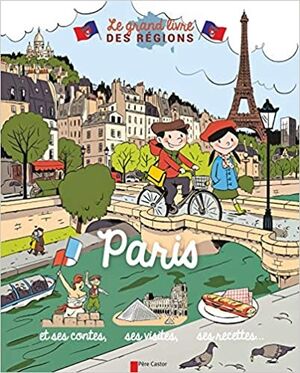 Paris: et ses contes, ses visites, ses recettes...