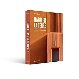 Habiter la terre: L'art de bâtir en terre crue : traditions, modernité et avenir