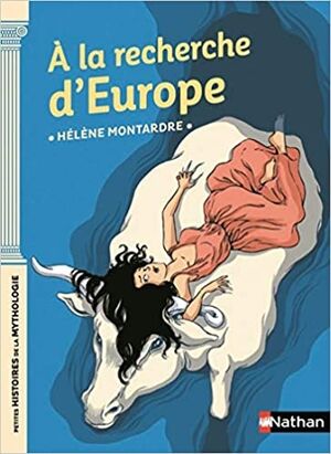A la recherche d'Europe - Petites histoires de la mythologie