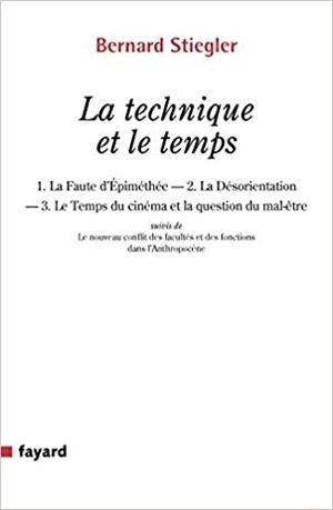 La technique et le temps: 1. La Faute d Épiméthée. 2. La Désorientation 3.