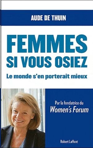 Femmes, si vous osiez - Le monde s'en porterait mieux