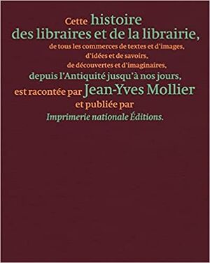 Histoire des libraires et de la librairie de l'antiquité jusqu'à nos jours