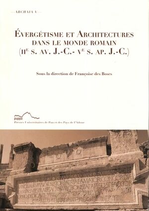 Evergétisme et architectures dans le monde romain (IIe siècle av. J.-C.- Ve siècle ap. J.-C.)