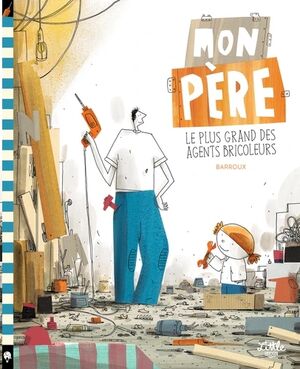 Mon père - Le plus grand des agents bricoleurs