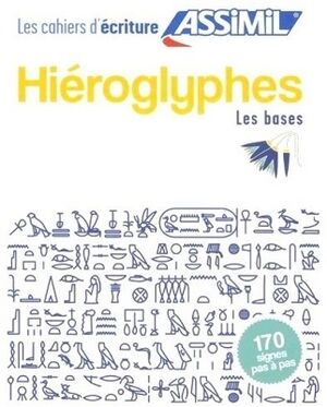 Hiéroglyphes : les bases : 170 signes pas à pas