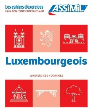 Luxembourgeois : faux-débutants, intermédiaire : 150 exercices + corrigés