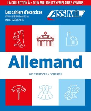 Allemand : faux-débutants & intermédiaire : 400 exercices + corrigés