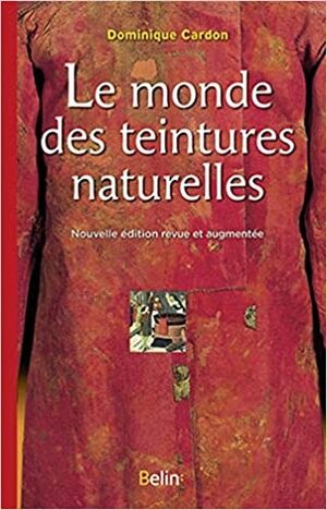 Le monde des teintures naturelles: Nouvelle édition