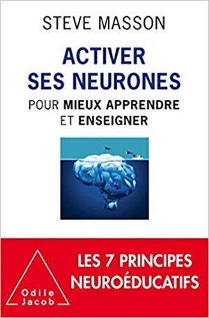 Activer ses neurones: Pour Mieux Apprendre et Enseiner