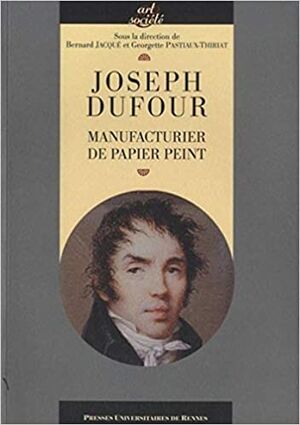 Joseph Dufour: Manufacturier du papier peint