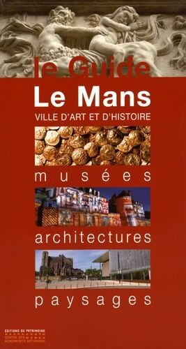 Le Mans - Musées, architectures, paysages