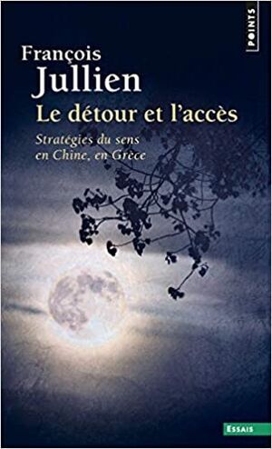 Le Détour et l'accès. Stratégies du sens en Chine, en Grèce