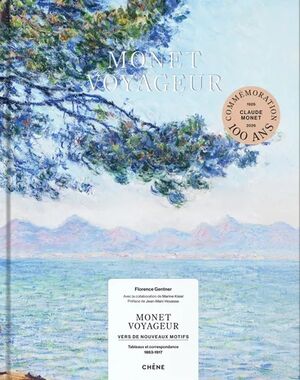 Monet voyageur: Vers de nouveaux motifs - Tableaux et correspondance (1863-1917)