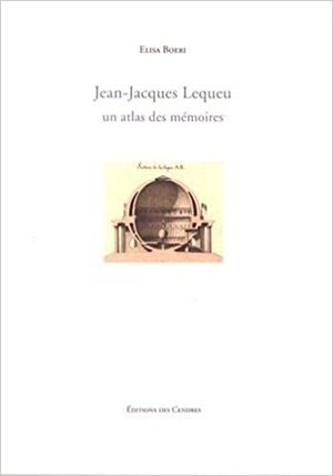 Jean-Jacques Lequeu, un atlas des mémoires