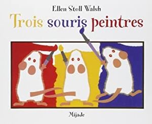 Trois souris peintres. De 3 a 6 años.