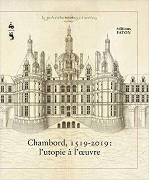 Chambord 1519-2019: L'Utopie à l'oeuvre