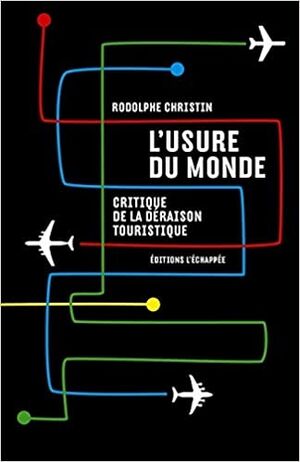 L' Usure du monde: Critique de la déraison touristique