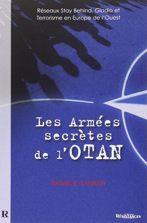 Les Armées Secrètes de l'OTAN: Réseaux Stay Behind, Opération Gladio et Terrorisme en Europe de l'Ou