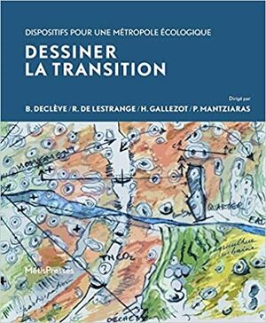 Dessiner la transition: Dispositifs pour une métropole écologique