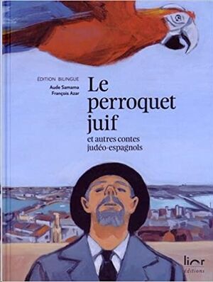 Le perroquet juif et autres contes judéo-espagnols