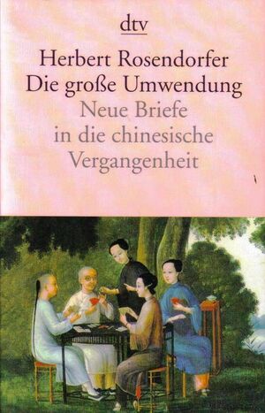 Die grosse Umwendung:Neue Briefe in die chinesische Vergangenheit