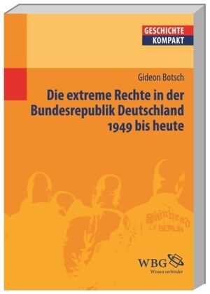 Die extreme Rechte in der Bundesrepublik Deutschland. 1949 bis heute