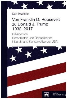 Von Franklin D. Roosevelt bis Donald J. Trump. 1932-2017