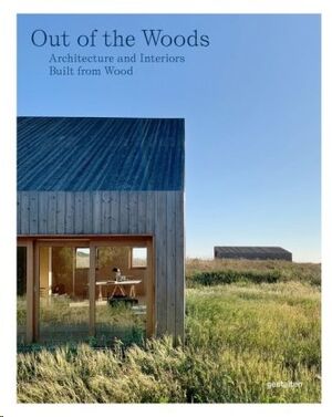 Out of the Woods : Architecture and Interiors Built from Wood