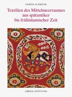 Textilien des Mittelmeerraumes aus spätantiker bis frühislamischer Zeit