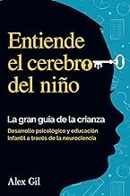 Entiende el cerebro del niño. La gran guía de la crianza