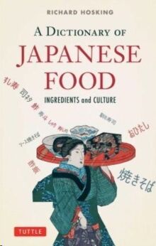 A Dictionary of Japanese Food : Ingredients and Culture