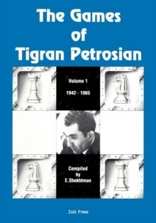 The Games of Tigran Petrosian Volume 1 1942-1965