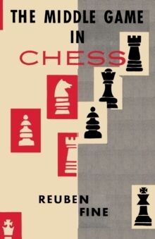 The Middle Game in Chess Reuben Fine