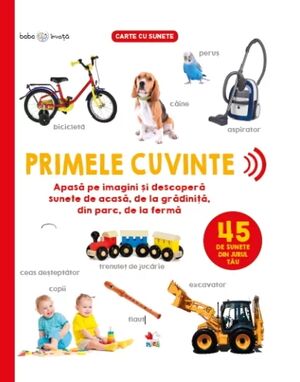 Bebe invata. Primele cuvinte. 45 de sunete din jurul tau