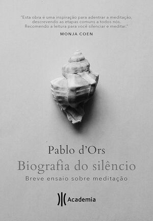 Biografia do silencio - Breve ensaio sobre meditacao