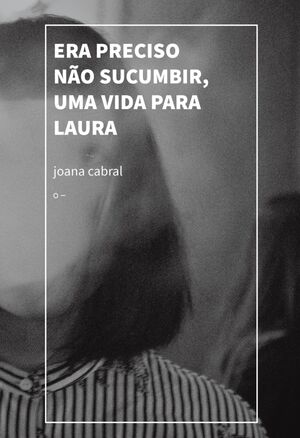 Era preciso não sucumbir, uma vida para Laura