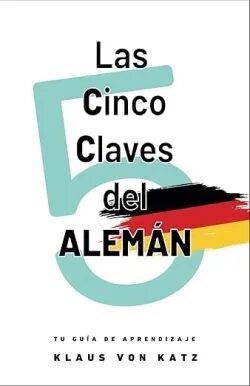 Las cinco claves del alemán (Niveles A1-B1)